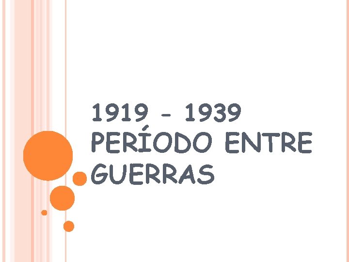 1919 - 1939 PERÍODO ENTRE GUERRAS 1919 - 1939 PERÍODO ENTRE GUERRAS