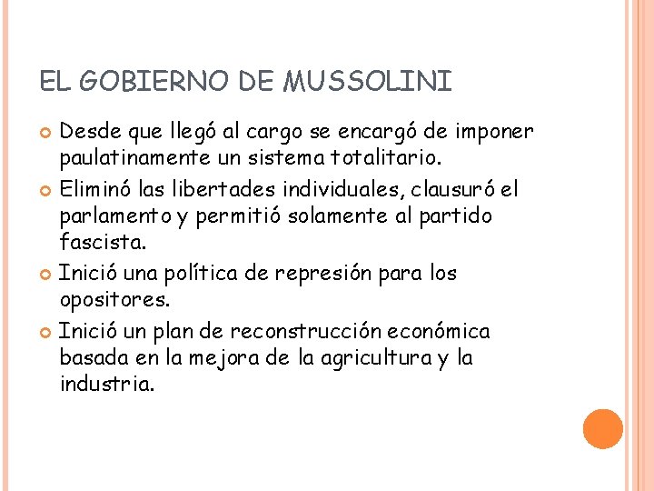 EL GOBIERNO DE MUSSOLINI Desde que llegó al cargo se encargó de imponer paulatinamente EL GOBIERNO DE MUSSOLINI Desde que llegó al cargo se encargó de imponer paulatinamente