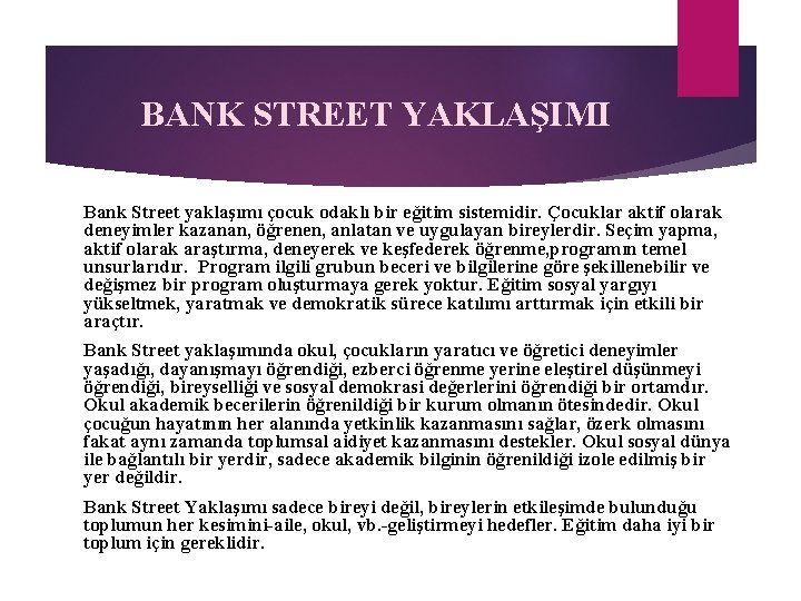  BANK STREET YAKLAŞIMI Bank Street yaklaşımı çocuk odaklı bir eğitim sistemidir. Çocuklar aktif