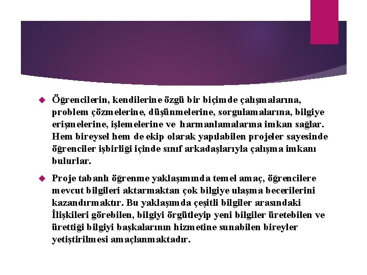  Öğrencilerin, kendilerine özgü bir biçimde çalışmalarına, problem çözmelerine, düşünmelerine, sorgulamalarına, bilgiye erişmelerine, işlemelerine