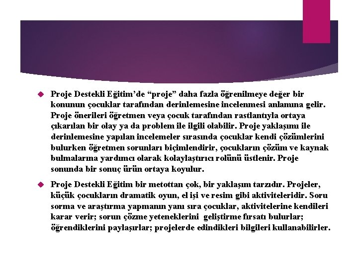 Proje Destekli Eğitim’de “proje” daha fazla öğrenilmeye değer bir konunun çocuklar tarafından derinlemesine Proje Destekli Eğitim’de “proje” daha fazla öğrenilmeye değer bir konunun çocuklar tarafından derinlemesine