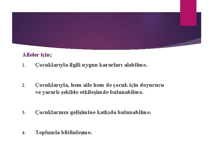 Aileler için; 1. Çocuklarıyla ilgili uygun kararları alabilme. 2. Çocuklarıyla, hem aile hem de Aileler için; 1. Çocuklarıyla ilgili uygun kararları alabilme. 2. Çocuklarıyla, hem aile hem de