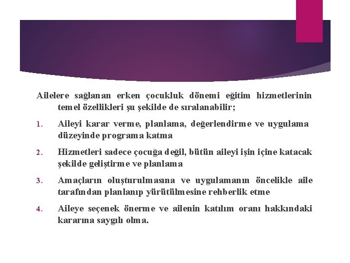 Ailelere sağlanan erken çocukluk dönemi eğitim hizmetlerinin temel özellikleri şu şekilde de sıralanabilir; 1.