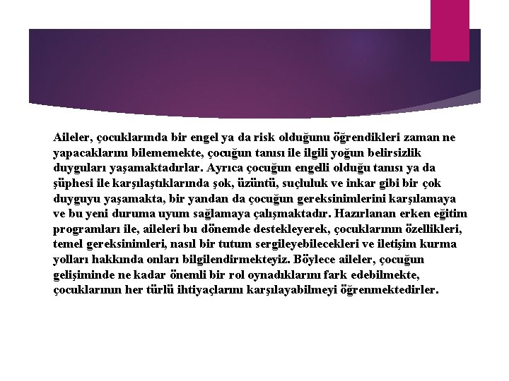 Aileler, çocuklarında bir engel ya da risk olduğunu öğrendikleri zaman ne yapacaklarını bilememekte, çocuğun Aileler, çocuklarında bir engel ya da risk olduğunu öğrendikleri zaman ne yapacaklarını bilememekte, çocuğun