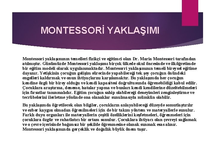  MONTESSORİ YAKLAŞIMI Montessori yaklaşımının temelleri fizikçi ve eğitimci olan Dr. Maria Montessori tarafından