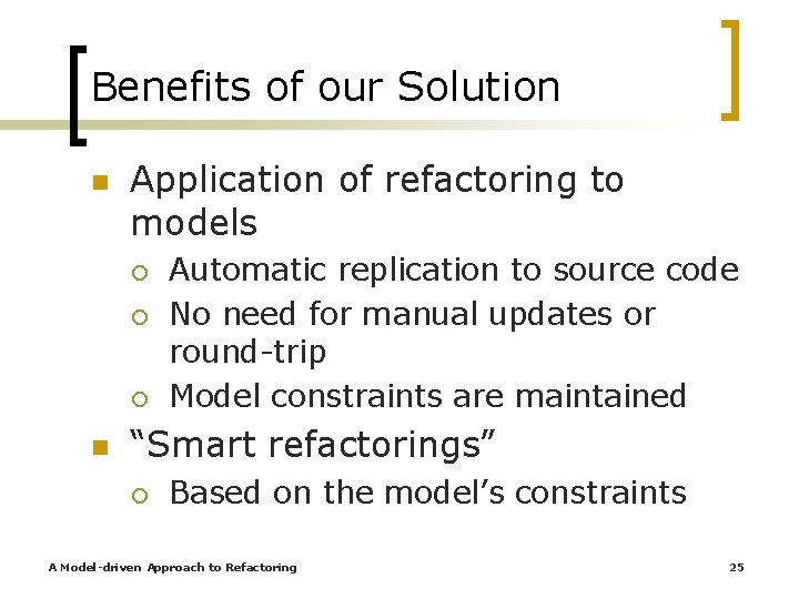 Benefits of our Solution n Application of refactoring to models ¡ ¡ ¡ n