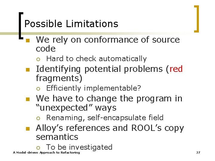 Possible Limitations n We rely on conformance of source code ¡ n Identifying potential