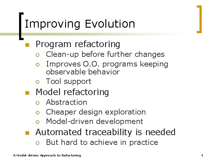 Improving Evolution n Program refactoring ¡ ¡ ¡ n Model refactoring ¡ ¡ ¡