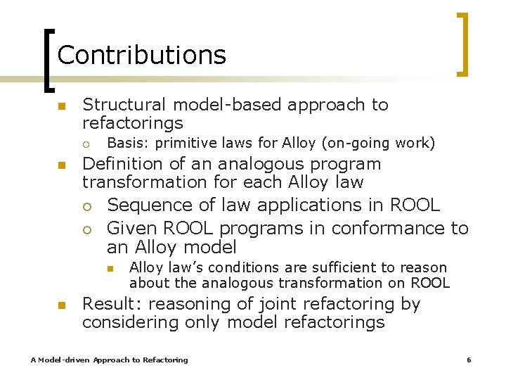 Contributions n Structural model-based approach to refactorings ¡ n Basis: primitive laws for Alloy