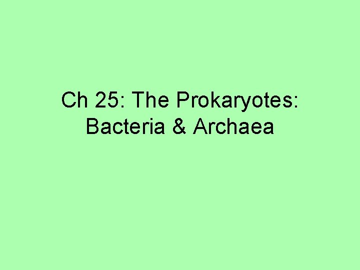 Ch 25: The Prokaryotes: Bacteria & Archaea 