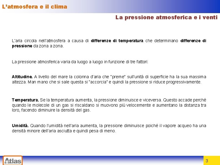 L’atmosfera e il clima La pressione atmosferica e i venti L’aria circola nell’atmosfera a