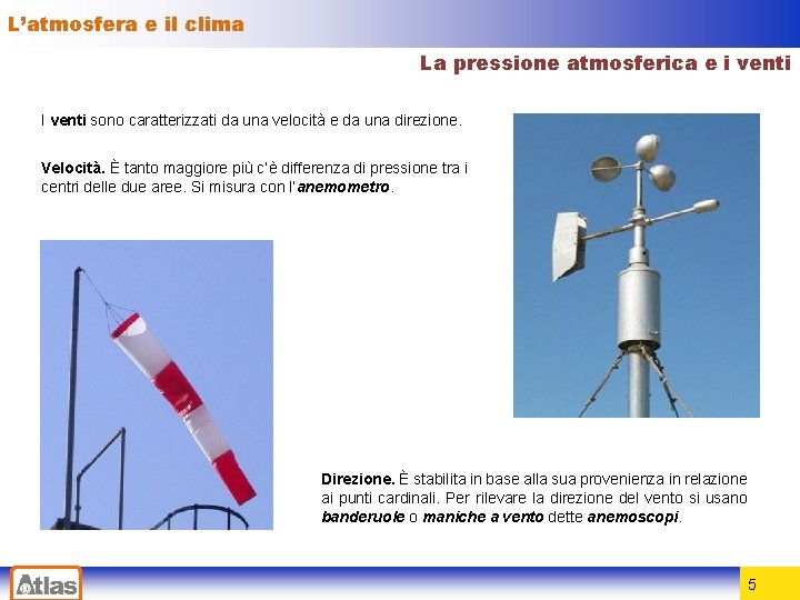 L’atmosfera e il clima La pressione atmosferica e i venti I venti sono caratterizzati