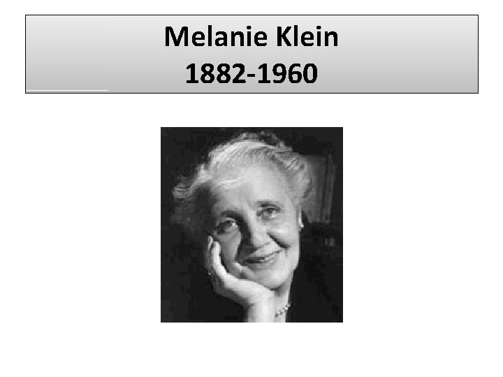 Melanie Klein 1882 -1960 