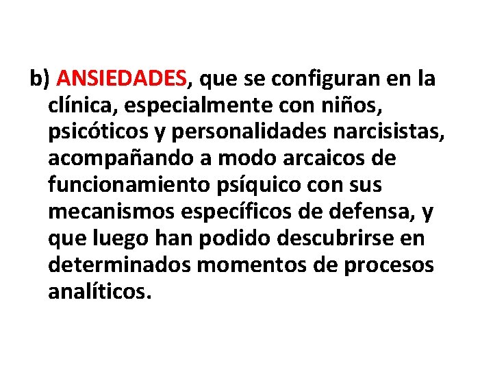 b) ANSIEDADES, que se configuran en la clínica, especialmente con niños, psicóticos y personalidades