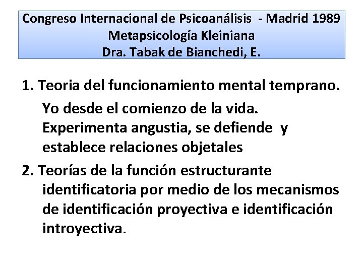 Congreso Internacional de Psicoanálisis - Madrid 1989 Metapsicología Kleiniana Dra. Tabak de Bianchedi, E.