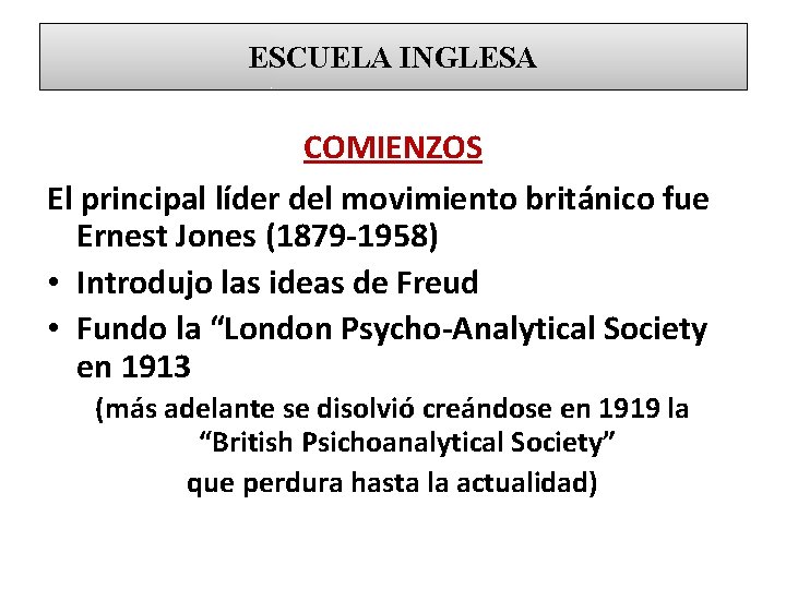 ESCUELA INGLESA COMIENZOS El principal líder del movimiento británico fue Ernest Jones (1879 -1958)