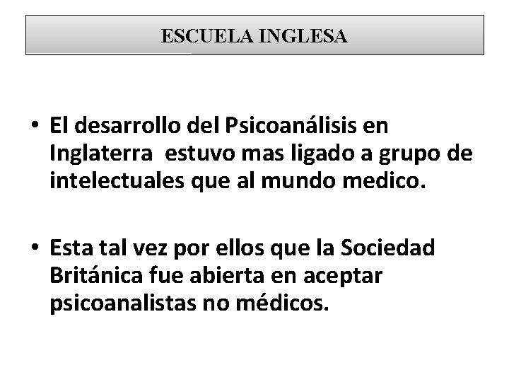 ESCUELA INGLESA • El desarrollo del Psicoanálisis en Inglaterra estuvo mas ligado a grupo