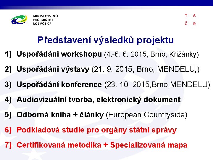 Představení výsledků projektu 1) Uspořádání workshopu (4. -6. 6. 2015, Brno, Křižánky) 2) Uspořádání