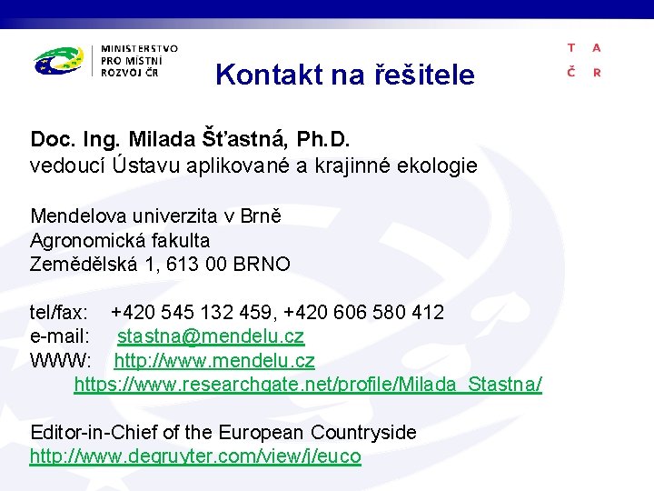 Kontakt na řešitele Doc. Ing. Milada Šťastná, Ph. D. vedoucí Ústavu aplikované a krajinné