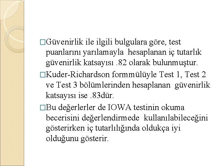 �Güvenirlik ile ilgili bulgulara göre, test puanlarını yarılamayla hesaplanan iç tutarlık güvenirlik katsayısı. 82