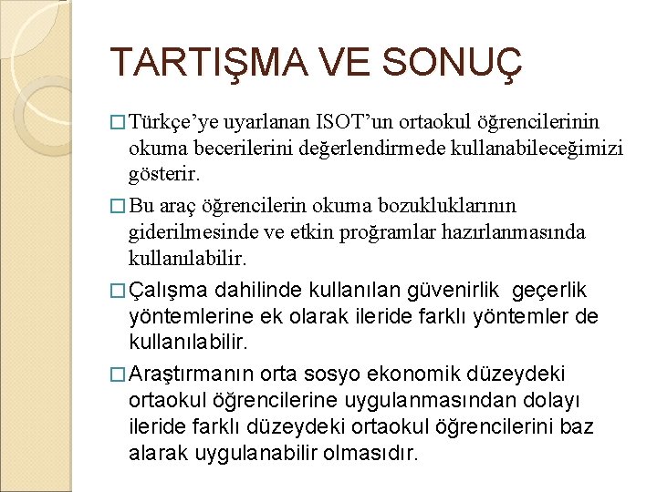 TARTIŞMA VE SONUÇ � Türkçe’ye uyarlanan ISOT’un ortaokul öğrencilerinin okuma becerilerini değerlendirmede kullanabileceğimizi gösterir.