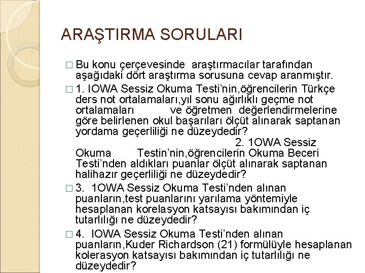 ARAŞTIRMA SORULARI � Bu konu çerçevesinde araştırmacılar tarafından aşağıdaki dört araştırma sorusuna cevap aranmıştır.