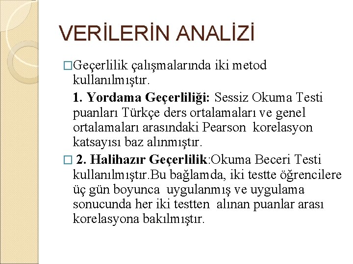 VERİLERİN ANALİZİ �Geçerlilik çalışmalarında iki metod kullanılmıştır. 1. Yordama Geçerliliği: Sessiz Okuma Testi puanları