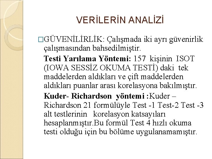 VERİLERİN ANALİZİ �GÜVENİLİRLİK: Çalışmada iki ayrı güvenirlik çalışmasından bahsedilmiştir. Testi Yarılama Yöntemi: 157 kişinin