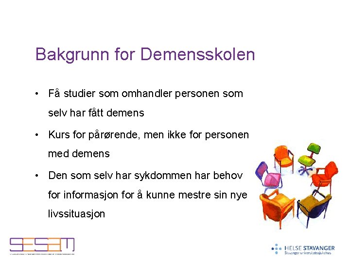 Bakgrunn for Demensskolen • Få studier som omhandler personen som selv har fått demens