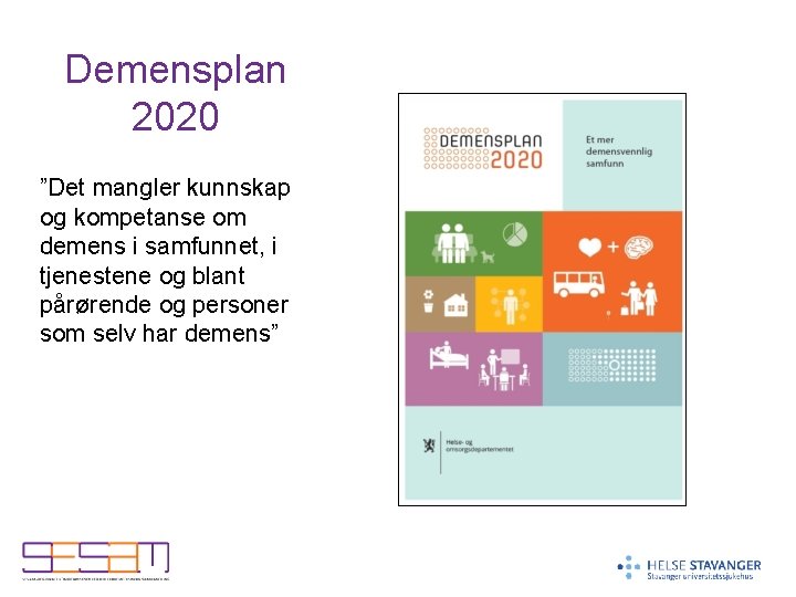 Demensplan 2020 ”Det mangler kunnskap og kompetanse om demens i samfunnet, i tjenestene og