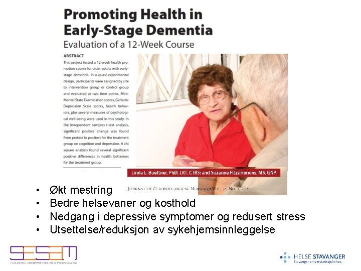• • Økt mestring Bedre helsevaner og kosthold Nedgang i depressive symptomer og • • Økt mestring Bedre helsevaner og kosthold Nedgang i depressive symptomer og