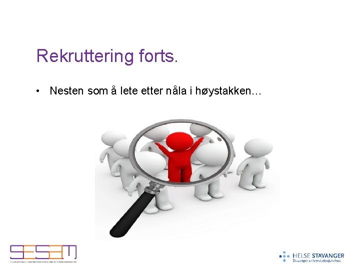 Rekruttering forts. • Nesten som å lete etter nåla i høystakken… Rekruttering forts. • Nesten som å lete etter nåla i høystakken…