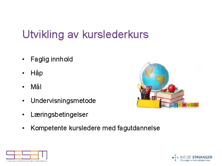 Utvikling av kurslederkurs • Faglig innhold • Håp • Mål • Undervisningsmetode • Læringsbetingelser