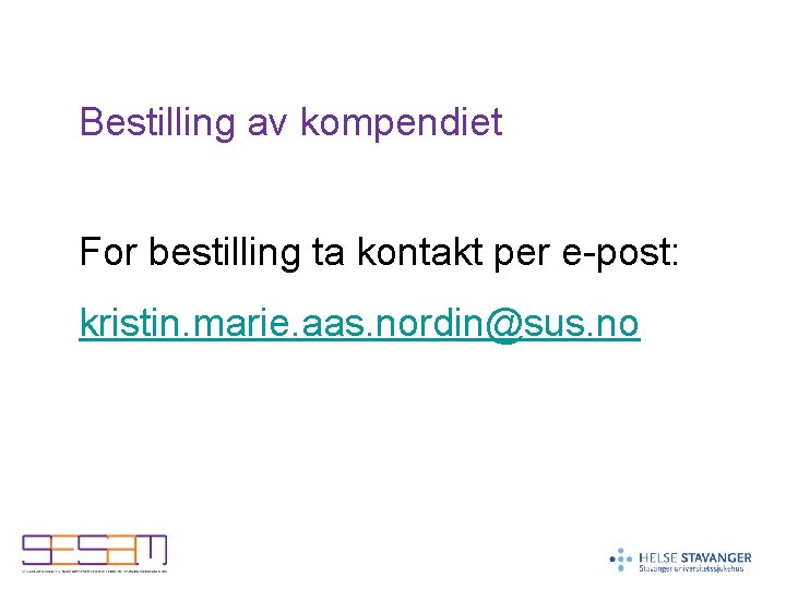 Bestilling av kompendiet For bestilling ta kontakt per e-post: kristin. marie. aas. nordin@sus. no