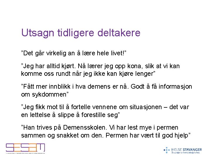 Utsagn tidligere deltakere ”Det går virkelig an å lære hele livet!” ”Jeg har alltid Utsagn tidligere deltakere ”Det går virkelig an å lære hele livet!” ”Jeg har alltid