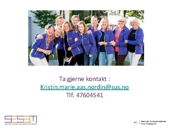 Ta gjerne kontakt : Kristin. marie. aas. nordin@sus. no Tlf. 47604541 