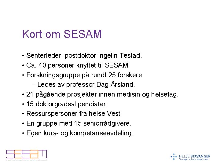 Kort om SESAM • Senterleder: postdoktor Ingelin Testad. • Ca. 40 personer knyttet til