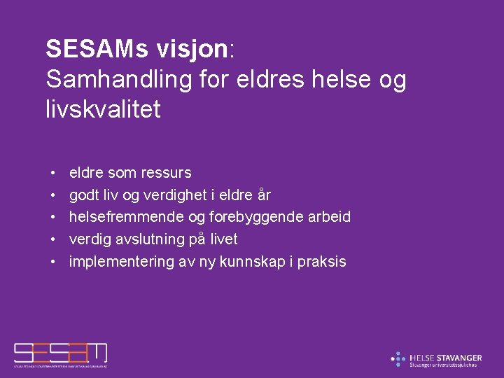 SESAMs visjon: Samhandling for eldres helse og livskvalitet • • • eldre som ressurs SESAMs visjon: Samhandling for eldres helse og livskvalitet • • • eldre som ressurs