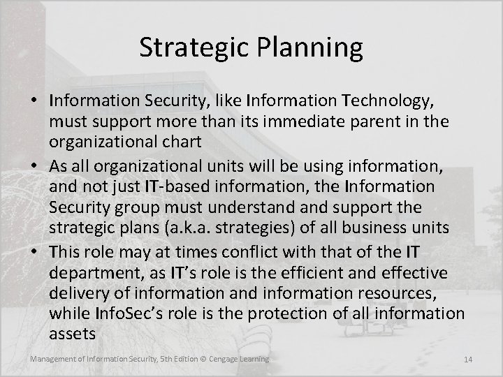 Strategic Planning • Information Security, like Information Technology, must support more than its immediate