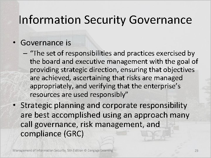 Information Security Governance • Governance is – “The set of responsibilities and practices exercised