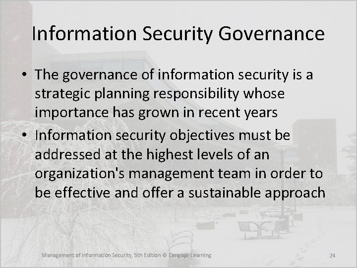 Information Security Governance • The governance of information security is a strategic planning responsibility