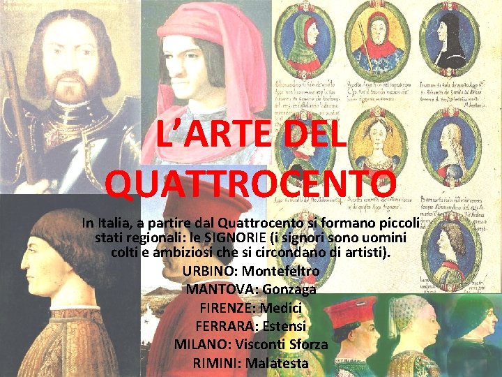 L’ARTE DEL QUATTROCENTO In Italia, a partire dal Quattrocento si formano piccoli stati regionali: