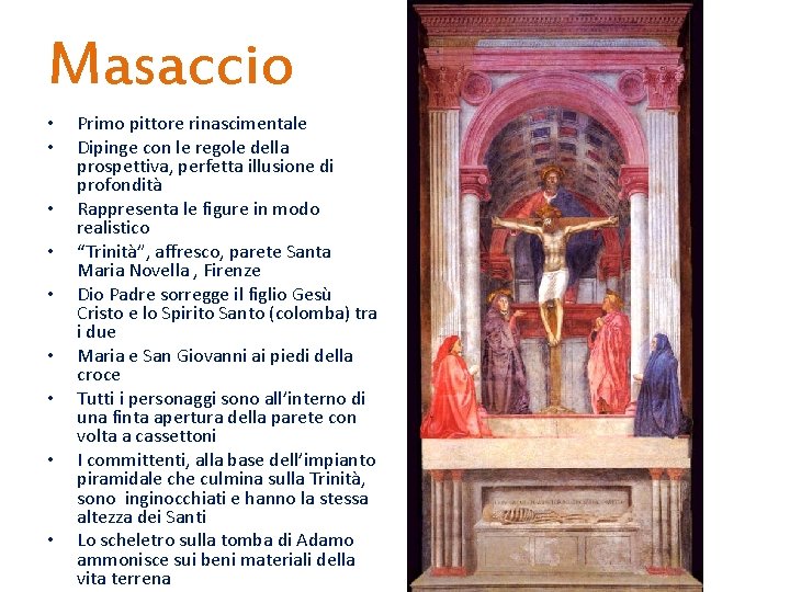 Masaccio • • • Primo pittore rinascimentale Dipinge con le regole della prospettiva, perfetta