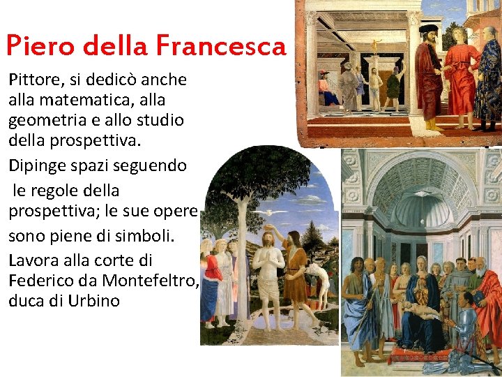 Piero della Francesca Pittore, si dedicò anche alla matematica, alla geometria e allo studio