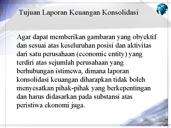 Tujuan Laporan Keuangan Konsolidasi Agar dapat memberikan gambaran yang obyektif dan sesuai atas keseluruhan