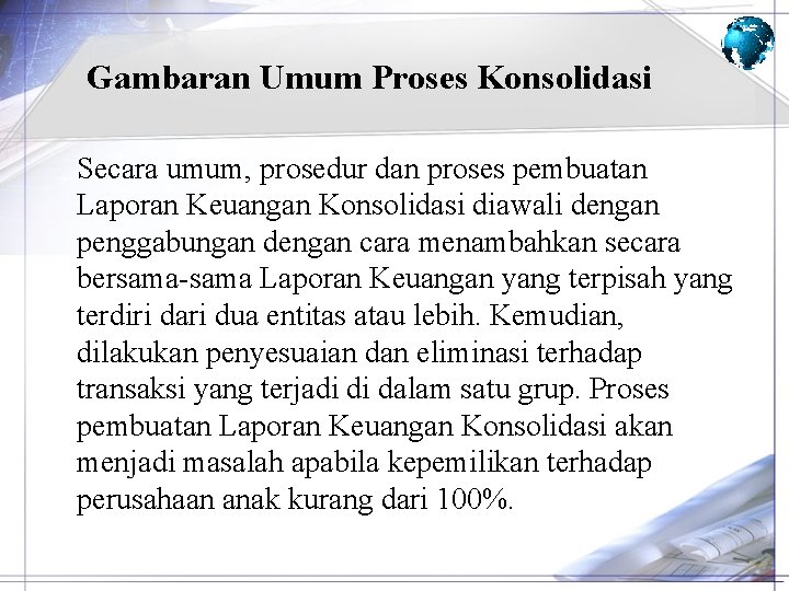 Gambaran Umum Proses Konsolidasi Secara umum, prosedur dan proses pembuatan Laporan Keuangan Konsolidasi diawali