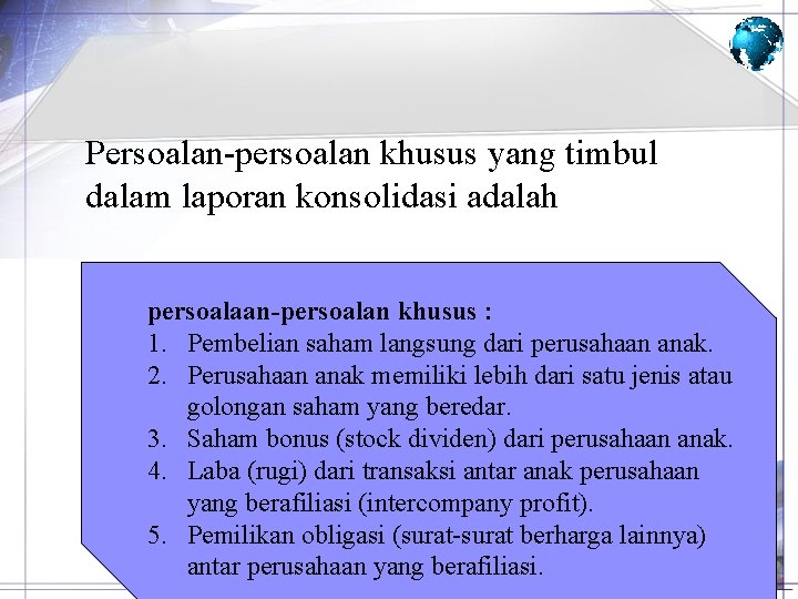 Persoalan-persoalan khusus yang timbul dalam laporan konsolidasi adalah persoalaan-persoalan khusus : 1. Pembelian saham