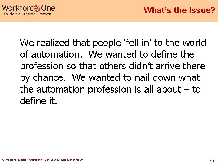 What’s the Issue? We realized that people ‘fell in’ to the world of automation.