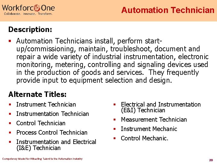 Automation Technician Description: § Automation Technicians install, perform startup/commissioning, maintain, troubleshoot, document and repair