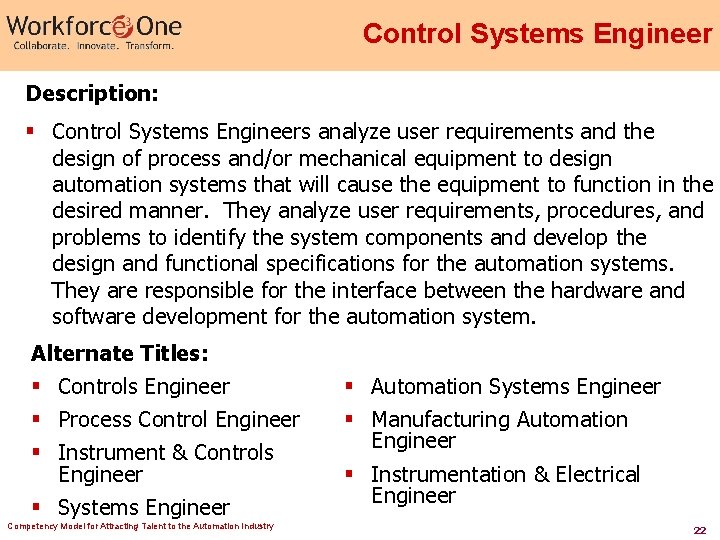 Control Systems Engineer Description: § Control Systems Engineers analyze user requirements and the design